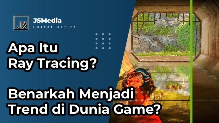 Apa Itu Ray Tracing? Benarkah Menjadi Trend di Dunia Game? Game Horror dengan Teknologi Ray Tracing Mulai Bermunculan